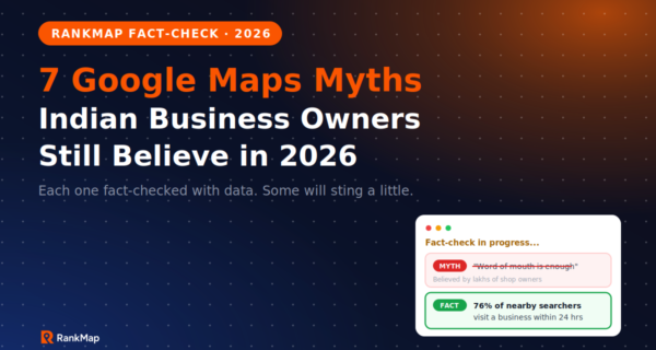 Google Maps Myths Indian Businesses Believe (2026 Facts)